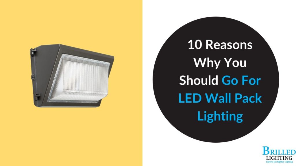 10 Reasons Why You Should Go For LED Wall Pack Lighting